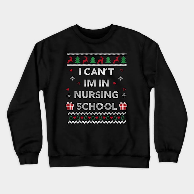 Can't I'm in Nursing School Funny Nurse Gift Ugly Christmas Design Crewneck Sweatshirt by Dr_Squirrel